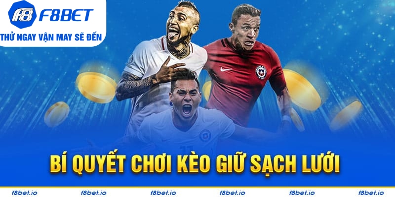 Kinh nghiệm bắt kèo giữ sạch lưới từ chuyên gia